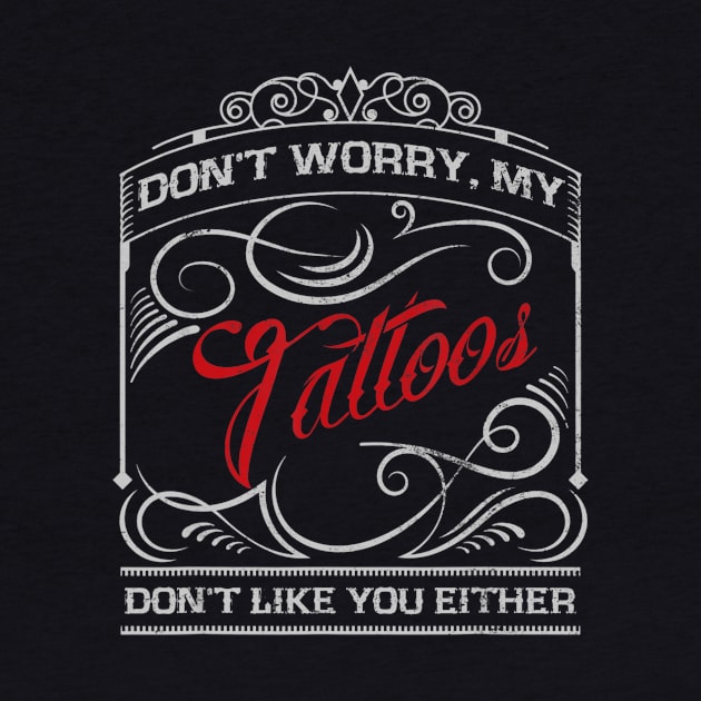 Funny Tattoo My Tattoos Dont Like You Tattoo Gift by daylightpombo3